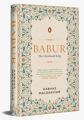 Babur: The Chessboard King by Maldahiyar, Aabhas