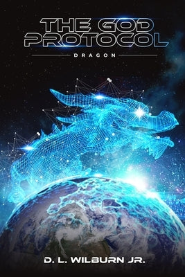 The God Protocol: Dragon by Wilburn, D. L., Jr.