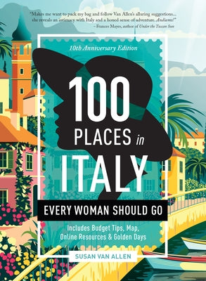100 Places in Italy Every Woman Should Go - 10th Anniversary Edition by Van Allen, Susan