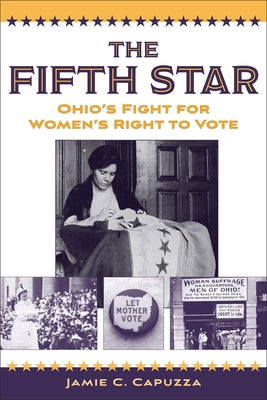The Fifth Star: Ohio's Fight for Women's Right to Vote by Capuzza, Jamie C.
