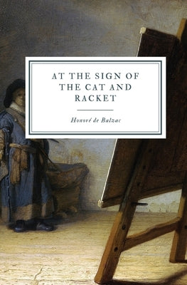 At the Sign of the Cat and Racket by de Balzac, HonorÃ©