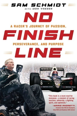 No Finish Line: A Racer's Journey of Passion, Perseverance, and Purpose by Schmidt, Sam