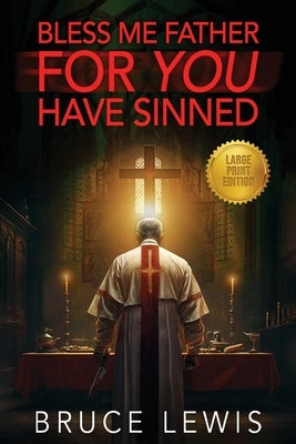 Bless Me Father FOR YOU Have Sinned by Lewis, Bruce