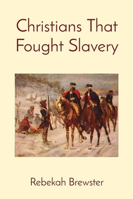 Christians That Fought Slavery by Brewster, Rebekah