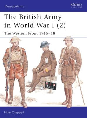 The British Army in World War I (2): The Western Front 1916-18 by Chappell, Mike