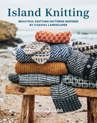 Island Knitting: A Collection of Knitting Patterns Inspired by Coastal Landscapes by Aberg, Erika