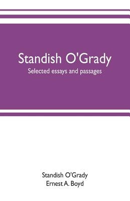 Standish O'Grady; selected essays and passages by O'Grady, Standish