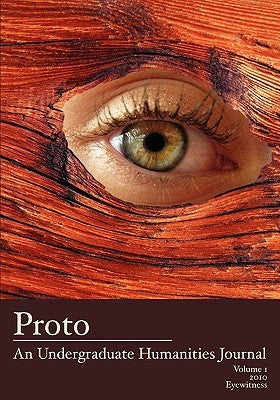 Proto: An Undergraduate Humanities Journal, Vol. 1 2010 Eyewitness by Cole, Jean Lee