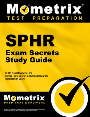 Sphr Exam Secrets Study Guide: Sphr Test Review for the Senior Professional in Human Resources Certification Exam by Mometrix Human Resources Certification T