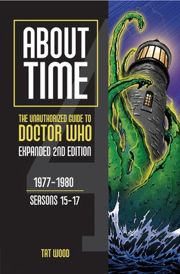 About Time 4: The Unauthorized Guide to Doctor Who (Seasons 15 to 17) [Second Edition]: Volume 2 by Wood, Tat
