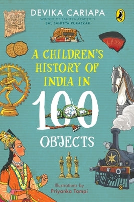 A Children's History of India in 100 Objects by Cariapa, Devika