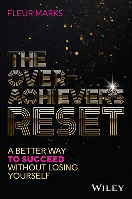 The Overachiever's Reset: A Better Way to Succeed, Without Losing Yourself by Marks, Fleur