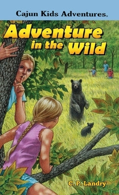 CAJUN KIDS ADVENTURES- Volume Two: Adventure in the Wild by Landry, C. P.