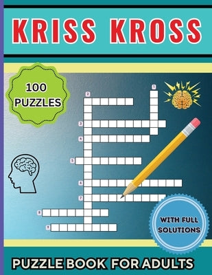 Kriss Kross Puzzle Book for Adults: 100 Interesting Classic Puzzles over 2000 Verified Words by Tobba