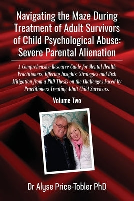 Navigating the Maze During Treatment of Adult Survivors of Child Psychological Abuse: A Comprehensive Resource Guide for Mental Health Practitioners, by Price Tobler, Alyse