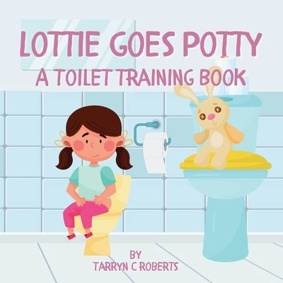 Lottie Goes Potty: A Toilet Training Journey Storybook for Children Ages 1-4 by Roberts, Tarryn C.