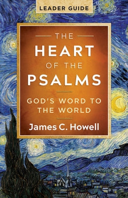 The Heart of the Psalms - Leader Guide: God's Word to the World by Howell, James C.