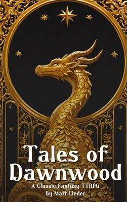Tales of Dawnwood: A Classic Fantasy TTRPG by Lieder, Matt