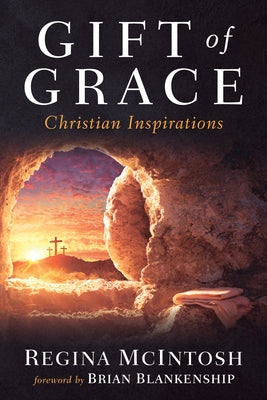 Gift of Grace: Christian Inspirations by McIntosh, Regina