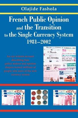 French Public Opinion and the Transition to the Single Currency System 1981-2002 by Fash
