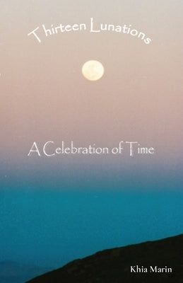 Thirteen Lunations: A Celebration of Time by Mersch, Julie