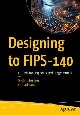Designing to Fips-140: A Guide for Engineers and Programmers by Johnston, David