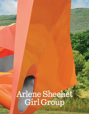 Arlene Shechet: Girl Group by Shechet, Arlene