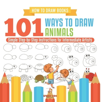 How to Draw Books. 101 Ways to Draw Animals. Simple Step-by-Step Instructions for Intermediate Artists. Focus on Lines, Shapes and Forms to Improve Fi by Jupiter Kids