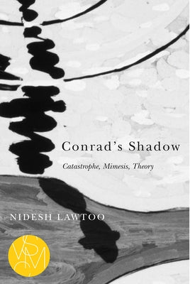 Conrad's Shadow: Catastrophe, Mimesis, Theory by Lawtoo, Nidesh