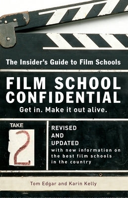 Film School Confidential: The Insider's Guide to Film Schools by Edgar, Tom