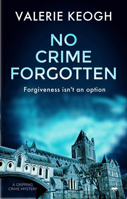 No Crime Forgotten: A Gripping Crime Mystery by Keogh, Valerie