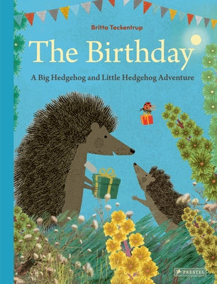 The Birthday: A Big Hedgehog and Little Hedgehog Adventure by Teckentrup, Britta