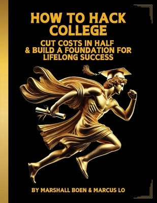 How to Hack College: Cut Costs in Half & Build a Foundation for Lifelong Success by Boen, Marshall Psalms