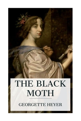 The Black Moth: A Romance of the XVIIIth Century by Heyer, Georgette