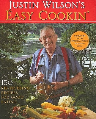 Justin Wilson's Easy Cookin': 150 Rib-Tickling Recipes for Good Eating by Wilson, Justin