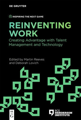 Reinventing Work: Creating Advantage with Talent Management and Technology by Reeves, Martin