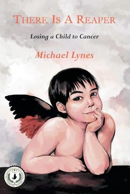 There Is a Reaper: Losing a Child to Cancer by Lynes, Michael