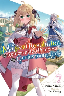 The Magical Revolution of the Reincarnated Princess and the Genius Young Lady, Vol. 7 (Novel) by Karasu, Piero