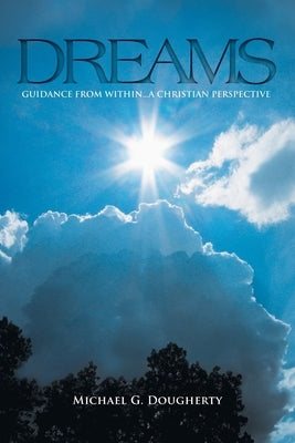 Dreams: Guidance from Within... A Christian Perspective by Dougherty, Michael G.