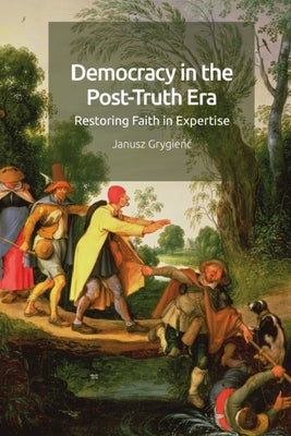 Democracy in the Post-Truth Era: Restoring Faith in Expertise by Grygienc, Janusz