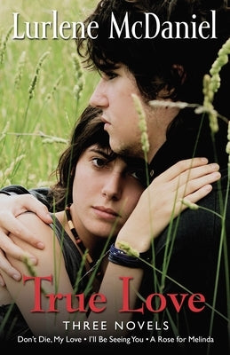True Love: Three Novels by McDaniel, Lurlene