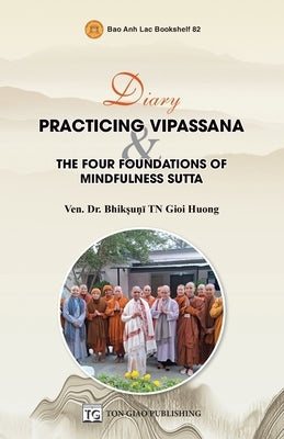 Diary: Practicing Vipassana & The Four Foundations Of Mindfulness Sutta by Ven Bhikṣuṇī, Tn Gioi Huon