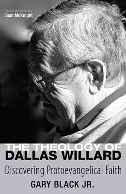 The Theology of Dallas Willard by Black, Gary, Jr.