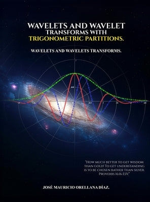 Wavelets And Wavelet Transforms With Trigonometric Partitions by Orellana DÃ­az
