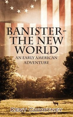 Banister - The New World: An Early American Adventure by Courtney, Kent
