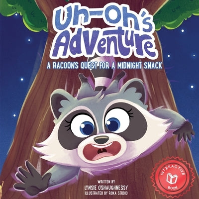 Uh-Oh's Adventure: A Raccoon's Quest for a Midnight Snack by O'Shaughnessy, Lynsie