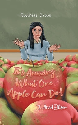 It's Amazing What One Apple Can Do! by J Arvid Ellison