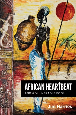 African Heartbeat and A Vulnerable Fool by Harries, Jim