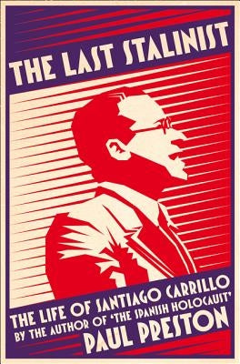 The Last Stalinist: The Life of Santiago Carrillo by Preston, Paul