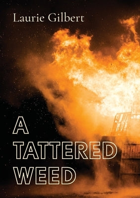 A Tattered Weed: A Tattered weed explores the psychological impact of war on young minds and the need to establish an identity when everything seems u by Laurie, Gilbert